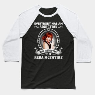 Everybody Has An Addiction Mine Just Happens To Be Reba Baseball T-Shirt